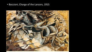 • Boccioni, Charge of the Lancers, 1915
 