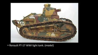 • Renault FT-17 WWI light tank. (model)
 