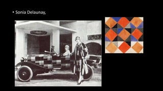 • Sonia Delaunay,
 
