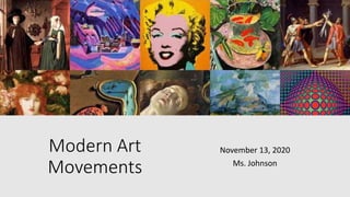 Modern Art
Movements
November 13, 2020
Ms. Johnson
 