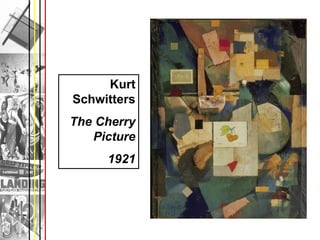 Kurt
Schwitters
The Cherry
   Picture
     1921
 