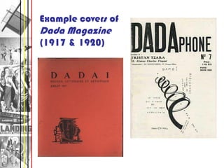 Example covers of
Dada Magazine
(1917 & 1920)
 