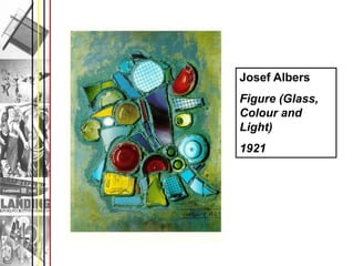 Josef Albers
Figure (Glass,
Colour and
Light)
1921
 