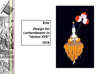 Erte
      Design for
Lanternbearer in
   “Venise XVII”
           1919
 