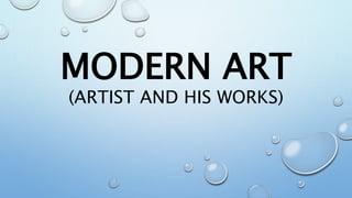 MODERN ART
(ARTIST AND HIS WORKS)
 