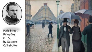 Paris Street,
Rainy Day
(1877)
by Gustave
Caillebotte
 