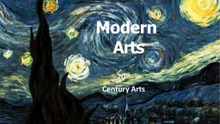 Modern
Arts
20th
Century Arts
 