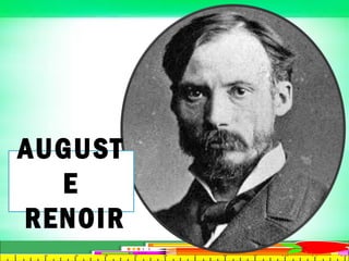 AUGUST
E
RENOIR
 