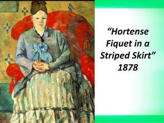 “Hortense
Fiquet in a
Striped Skirt”
1878
 