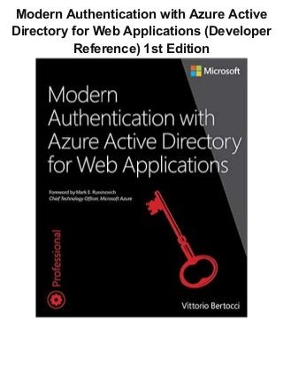 Modern Authentication with Azure Active
Directory for Web Applications (Developer
Reference) 1st Edition
 