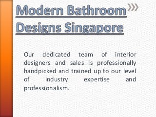 Our dedicated team of interior
designers and sales is professionally
handpicked and trained up to our level
of industry expertise and
professionalism.
 