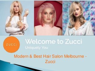 Modern & Best Hair Salon Melbourne -
Zucci
 