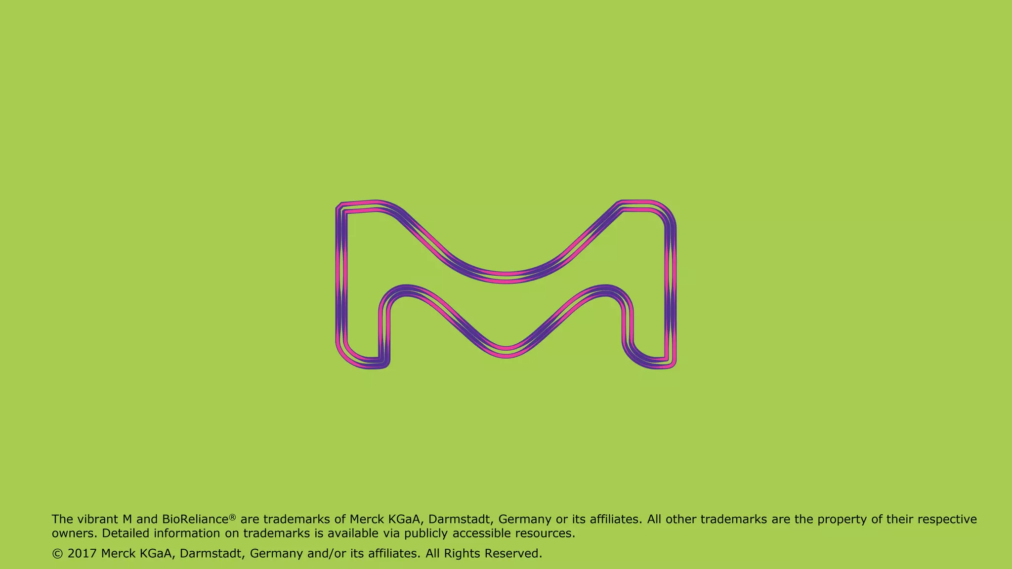 The vibrant M and BioReliance® are trademarks of Merck KGaA, Darmstadt, Germany or its affiliates. All other trademarks are the property of their respective
owners. Detailed information on trademarks is available via publicly accessible resources.
© 2017 Merck KGaA, Darmstadt, Germany and/or its affiliates. All Rights Reserved.
 
