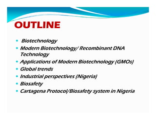 OUTLINE
Biotechnology
Modern Biotechnology/ Recombinant DNA
Technology
Applications of Modern Biotechnology (GMOs)Applicat...