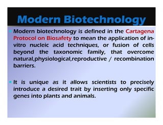 Modern biotechnology is defined in the Cartagena
Protocol on Biosafety to mean the application of in-
vitro nucleic acid t...
