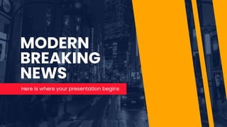 MODERN
BREAKING
NEWS
Here is where your presentation begins
 
