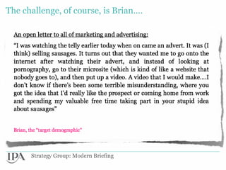 The challenge, of course, is Brian….




      Strategy Group: Modern Briefing
 