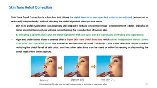 Skin Tone Detail Correction is a function that allows the detail level of a user-specified color to be adjusted (enhanced ...