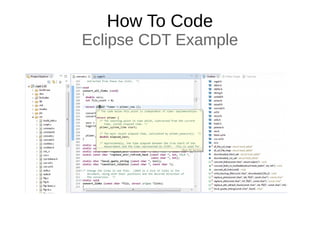 How To Code
Eclipse CDT Example
 