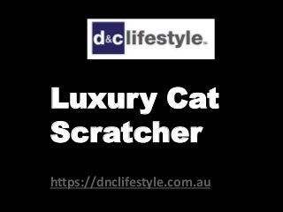 https://dnclifestyle.com.au
Luxury Cat
Scratcher
 
