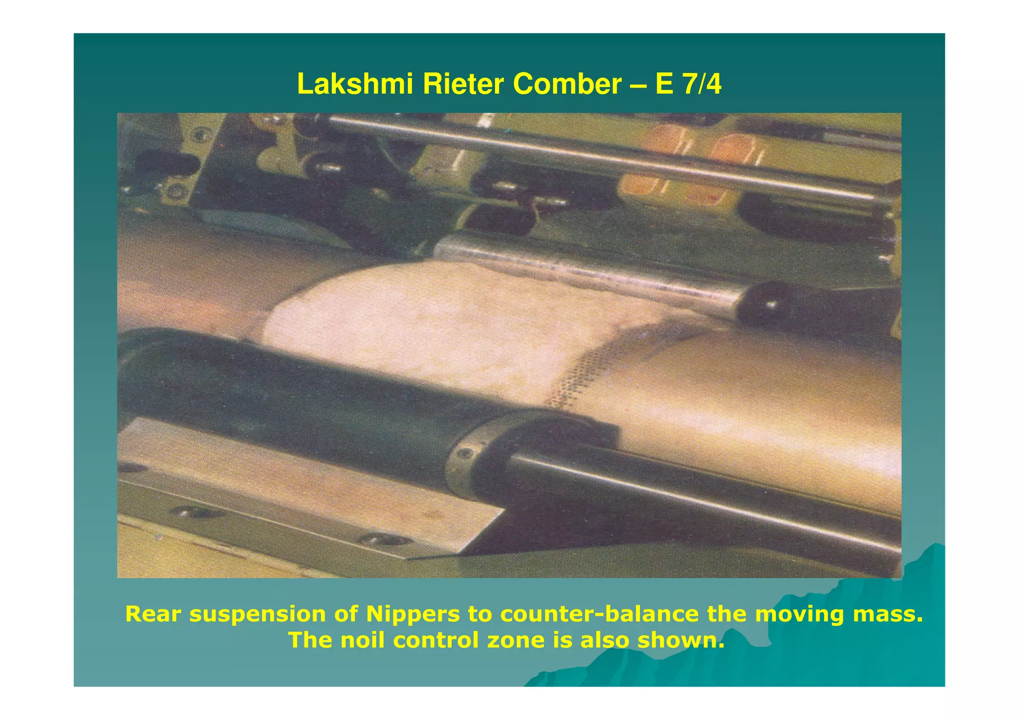 Lakshmi Rieter Comber – E 7/4
Rear suspension of Nippers to counter-balance the moving mass.
The noil control zone is also shown.
 