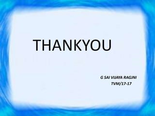 THANKYOU
G SAI VIJAYA RAGJNI
TVM/17-17
 