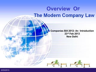 Overview OF


             Companies Bill 2012- An Introduction
                       23rd Feb 2013
                         New Delhi




2/23/2013
 