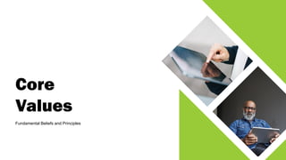 Core
Values
Fundamental Beliefs and Principles
 