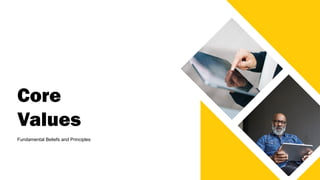 Core
Values
Fundamental Beliefs and Principles
 