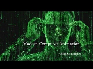 Modern Computer Animation
Collin Commiskey
 