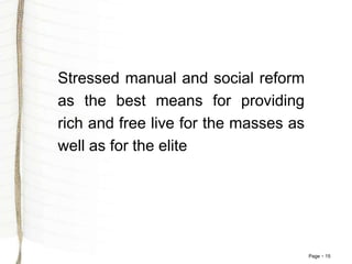 Page 15
Stressed manual and social reform
as the best means for providing
rich and free live for the masses as
well as for the elite
 