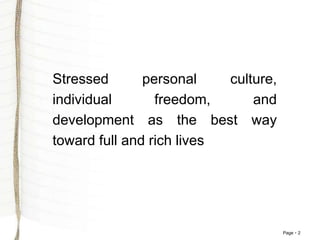 Page 2
Stressed personal culture,
individual freedom, and
development as the best way
toward full and rich lives
 