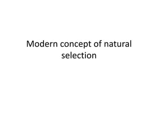 Modern concept of natural
selection
 