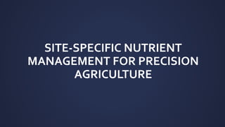 SITE-SPECIFIC NUTRIENT
MANAGEMENT FOR PRECISION
AGRICULTURE
.
 