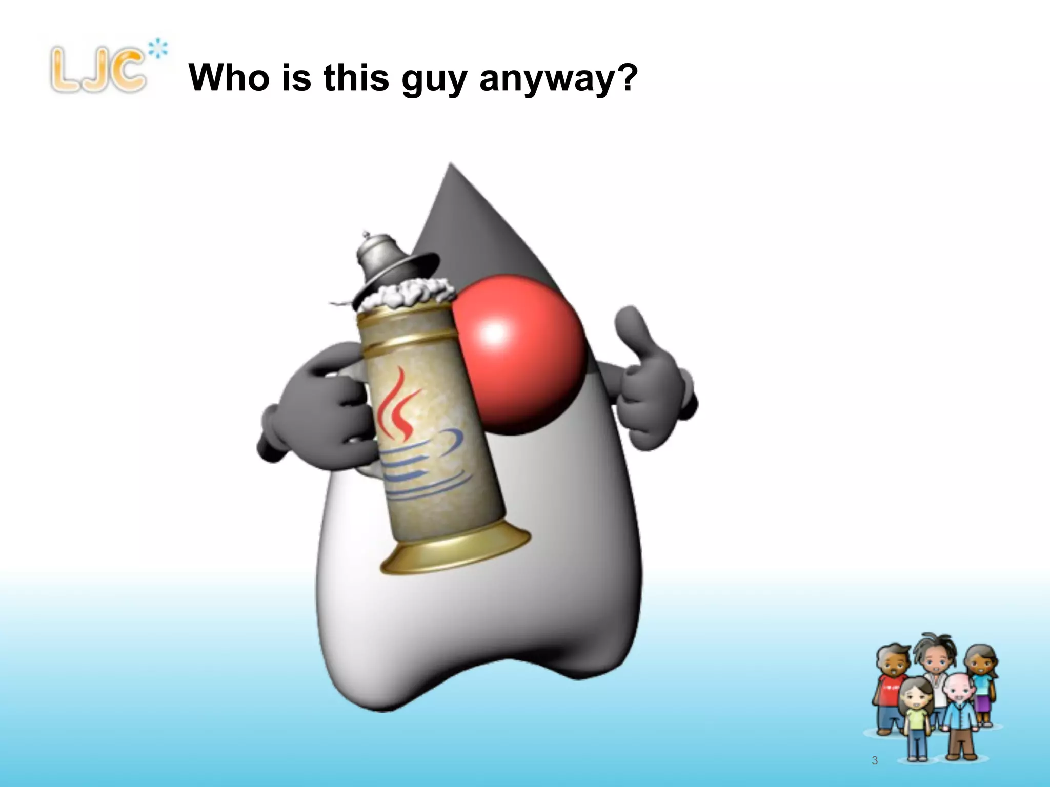 Who is this guy anyway?




                          3
 