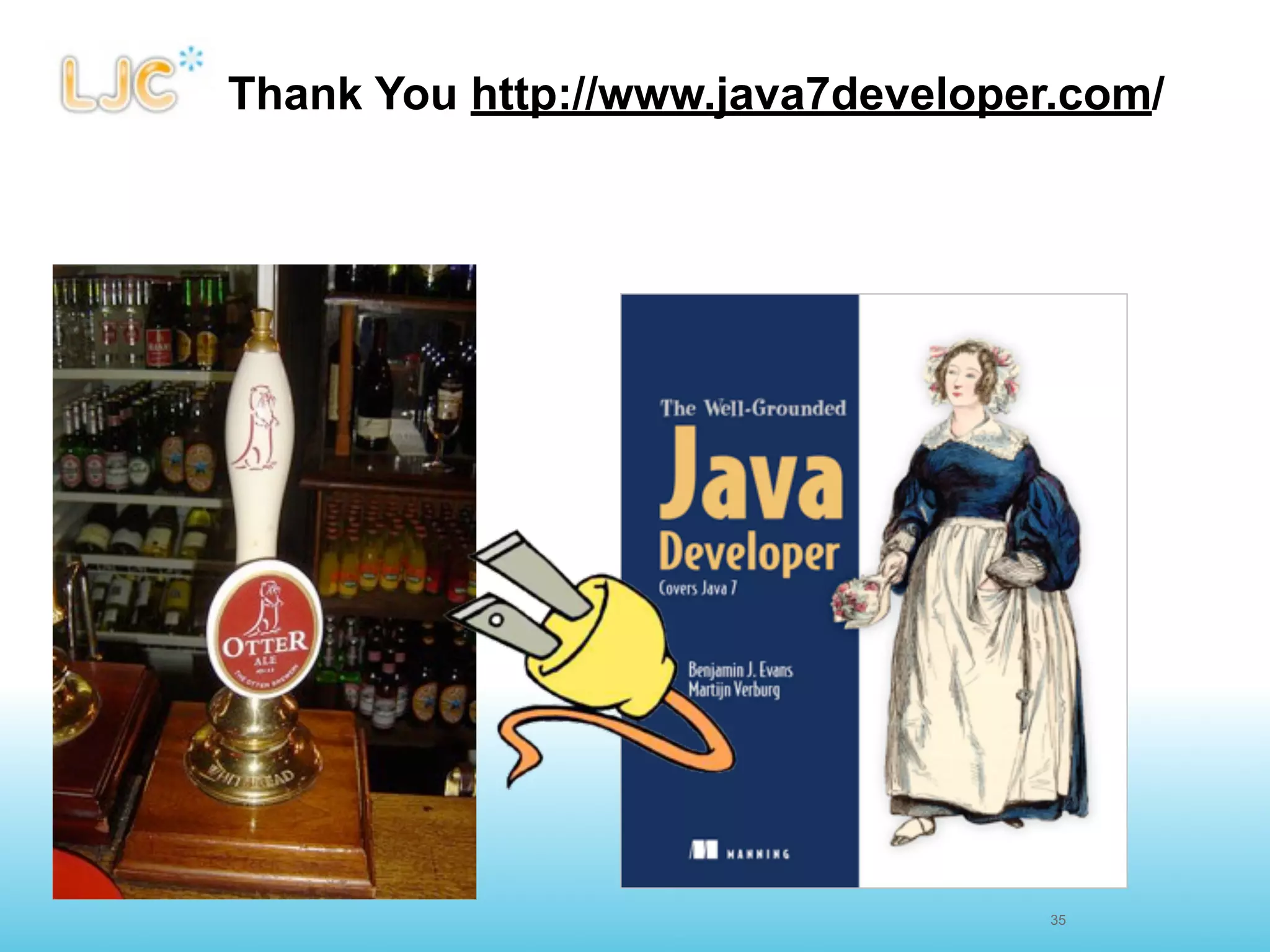 Thank You http://www.java7developer.com/




                                   35
 