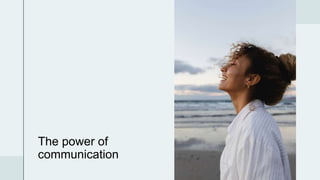 The power of
communication
 