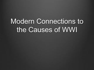 Modern Connections to
the Causes of WWI
 