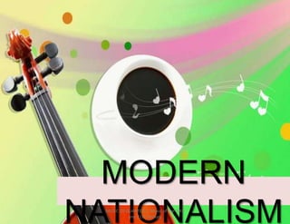 MODERN
NATIONALISMMUSIC 10 QUARTER 1: Music of the 20th
and 21st Century
 