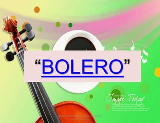 “BOLERO”
MUSIC 10 QUARTER 1: Music of the 20th
and 21st Century
 