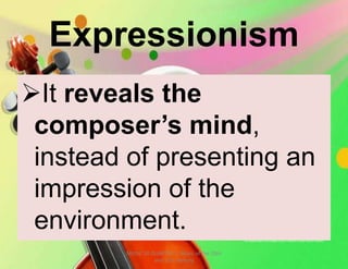 Expressionism
It reveals the
composer’s mind,
instead of presenting an
impression of the
environment.
MUSIC 10 QUARTER 1: Music of the 20th
and 21st Century
 