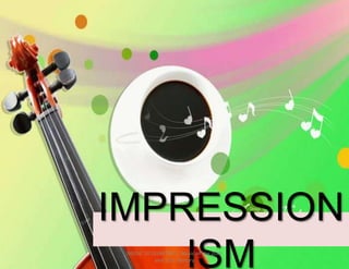 IMPRESSION
ISMMUSIC 10 QUARTER 1: Music of the 20th
and 21st Century
 