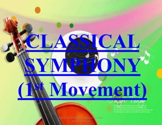 CLASSICAL
SYMPHONY
(1st Movement)
MUSIC 10 QUARTER 1: Music of the 20th
and 21st Century
 