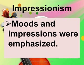 Impressionism
Moods and
impressions were
emphasized.
MUSIC 10 QUARTER 1: Music of the 20th
and 21st Century
 