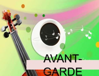 AVANT-
GARDEMUSIC 10 QUARTER 1: Music of the 20th
and 21st Century
 