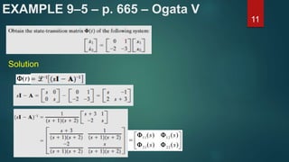 EXAMPLE 9–5 – p. 665 – Ogata V
11
Solution
)(s
)(t







)()(
)()(
2221
1211
ss
ss


 