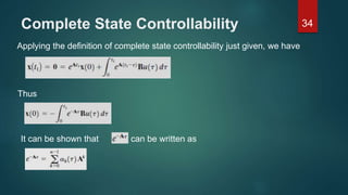 Complete State Controllability 34
Applying the definition of complete state controllability just given, we have
Thus
It can be shown that can be written as
 