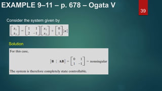 EXAMPLE 9–11 – p. 678 – Ogata V
39
Consider the system given by
Solution
 