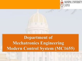 Department of
Mechatronics Engineering
Modern Control System (MC1655)
1
 