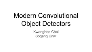 Modern Convolutional
Object Detectors
Kwanghee Choi
Sogang Univ.
 